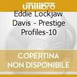 Eddie Lockjaw Davis - Prestige Profiles-10 cd musicale di DAVIS/LOCKJAW EDDIE