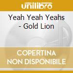 Yeah Yeah Yeahs - Gold Lion cd