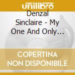 Denzal Sinclaire - My One And Only Love cd musicale di SINCLAIRE DENZAL