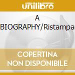 A BIOGRAPHY/Ristampa cd