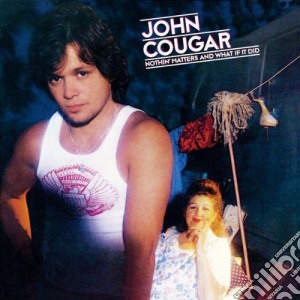 John Cougar - Nothin' Matters And What If It Did cd musicale di MELLENCAMP JOHN