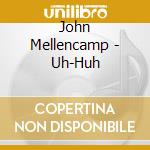 John Mellencamp - Uh-Huh