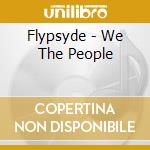 Flypsyde - We The People cd musicale di FLIPSYDE