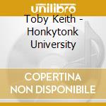 Toby Keith - Honkytonk University cd musicale di KEITH TOBY