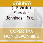 (LP Vinile) Shooter Jennings - Put The O Back In Country lp vinile