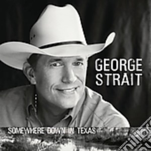 George Strait - Somewhere Down In Texas cd musicale di STRAT GEORGE
