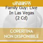 Family Guy: Live In Las Vegas (2 Cd) cd