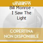 Bill Monroe - I Saw The Light cd