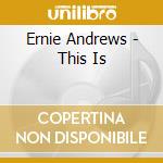 Ernie Andrews - This Is cd musicale di Ernie Andrews