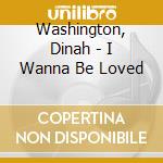 Washington, Dinah - I Wanna Be Loved cd