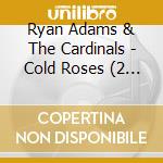 Ryan Adams & The Cardinals - Cold Roses (2 Cd) cd