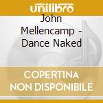 John Mellencamp - Dance Naked cd
