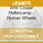 John Cougar Mellencamp - Human Wheels cd