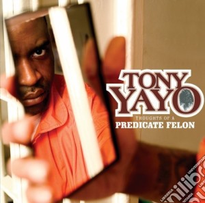 Tony Yayo - Thoughts Of A Predicate Felon cd musicale di Yayo Tony