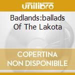 Badlands:ballads Of The Lakota cd musicale di Marty Stuart