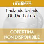 Badlands:ballads Of The Lakota cd