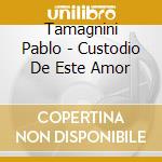 Tamagnini Pablo - Custodio De Este Amor cd