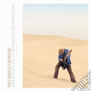 Melissa Etheridge - Greatest Hits The Road Less Traveled cd musicale di Melissa Etheridge