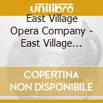 East Village Opera Company - East Village Opera Company cd musicale di East Village Opera Company