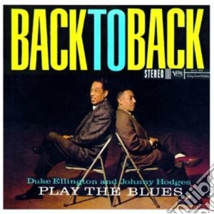 Duke Ellington / Johnny Hodges - Back To Back: Play The Blues cd musicale di ELLINGTON DUKE-JOHNNY HODGES
