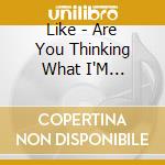 Like - Are You Thinking What I'M Thinking? cd