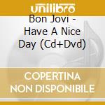 Bon Jovi - Have A Nice Day (Cd+Dvd) cd