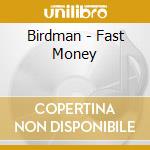 Birdman - Fast Money cd musicale di Birdman
