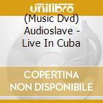 (Music Dvd) Audioslave - Live In Cuba cd