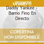 Daddy Yankee - Barrio Fino En Directo cd musicale di Yankee Daddy