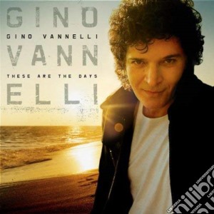 Gino Vannelli - These Are The Days cd musicale di VANNELLI GINO
