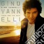 Gino Vannelli - These Are The Days cd