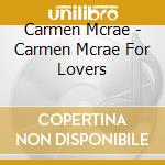Carmen Mcrae - Carmen Mcrae For Lovers cd