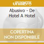 Abusivo - De Hotel A Hotel cd