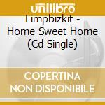 Limpbizkit - Home Sweet Home (Cd Single) cd musicale di Limpbizkit