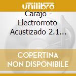 Carajo - Electrorroto Acustizado 2.1 (C cd