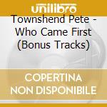 Townshend Pete - Who Came First (Bonus Tracks)