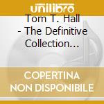 Tom T. Hall - The Definitive Collection (Rmst) cd musicale di Hall Tom T