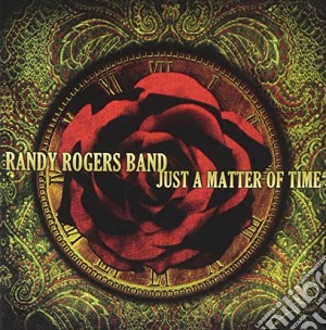 Randy Rogers - Just A Matter Of Time cd musicale di RANDY ROGERS BAND