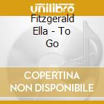 Fitzgerald Ella - To Go cd musicale di Fitzgerald Ella