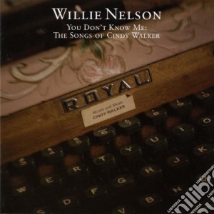 Willie Nelson - You Don't Know Me: The Songs Of Cindy Walker cd musicale di NELSON WILLIE