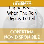 Pappa Bear - When The Rain Begins To Fall cd