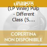 (LP Vinile) Pulp - Different Class (S. Deluxe) vinile