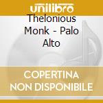 Thelonious Monk - Palo Alto cd musicale