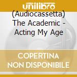 (Audiocassetta) The Academic - Acting My Age cd