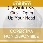 (LP Vinile) Sea Girls - Open Up Your Head vinile