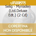 Selig - Myriaden (Ltd.Deluxe Edt.) (2 Cd) cd