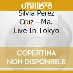 Silvia Perez Cruz - Ma. Live In Tokyo cd