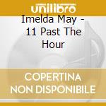Imelda May - 11 Past The Hour cd musicale