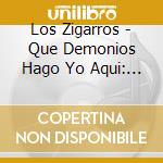 Los Zigarros - Que Demonios Hago Yo Aqui: En Directo Desde Madrid (2 Cd) cd