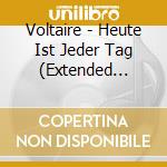Voltaire - Heute Ist Jeder Tag (Extended Edition) cd musicale